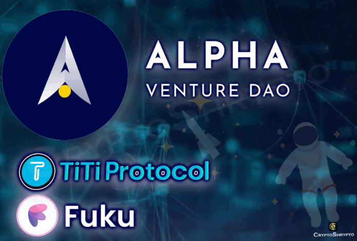 Alpha Venture DAO will support TiTi Protocol and Fuku platform