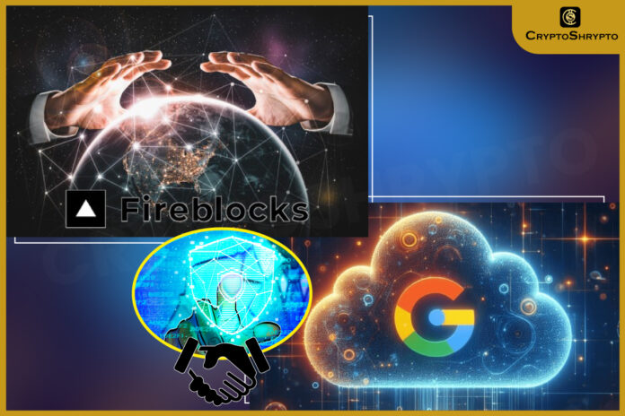 Fireblocks Teams Up with Google Cloud to Strengthen Digital Asset Security